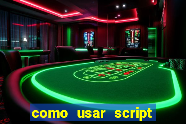 como usar script no cmsp